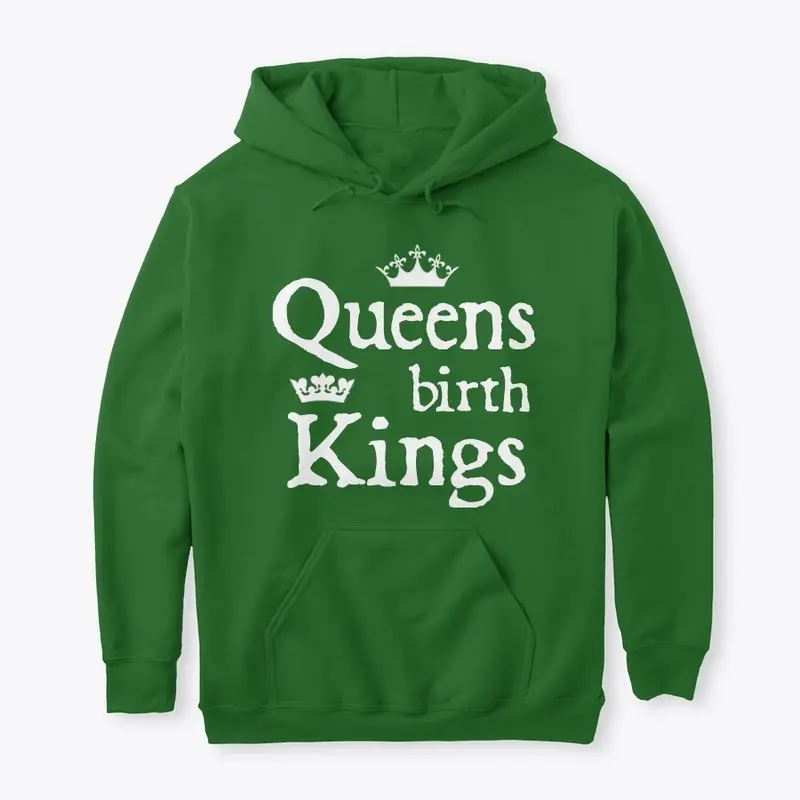 Queens birth Kings Tees and Hoodies